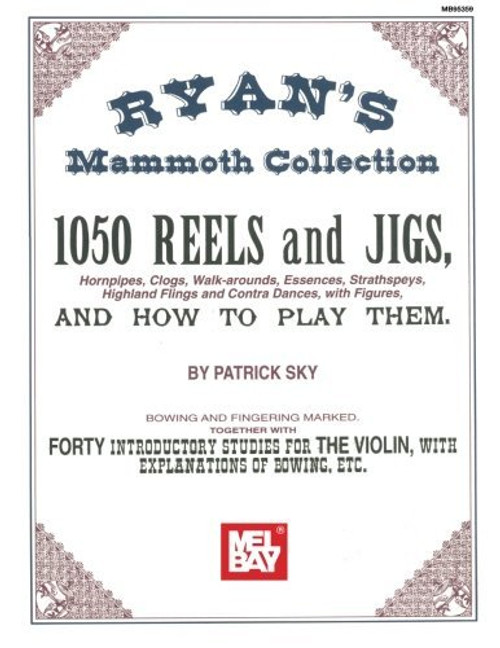 Mel Bay Presents - Ryan's Mammoth Collection, 1050 Reels and Jigs (Hornpipes, Clogs, Walk-arounds, Essences, Strathspeys, Highland Flings and Contra Dances, with Figures)