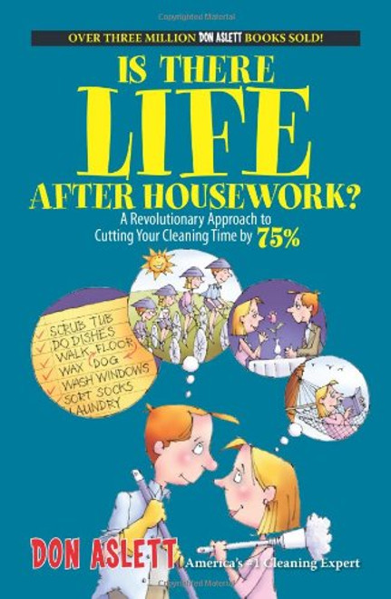 Is There Life After Housework?: A Revolutionary Approach to Cutting Your Cleaning Time 75%