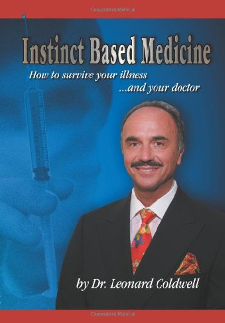 Instinct Based Medicine: How to Survive Your Illness and Your Doctor