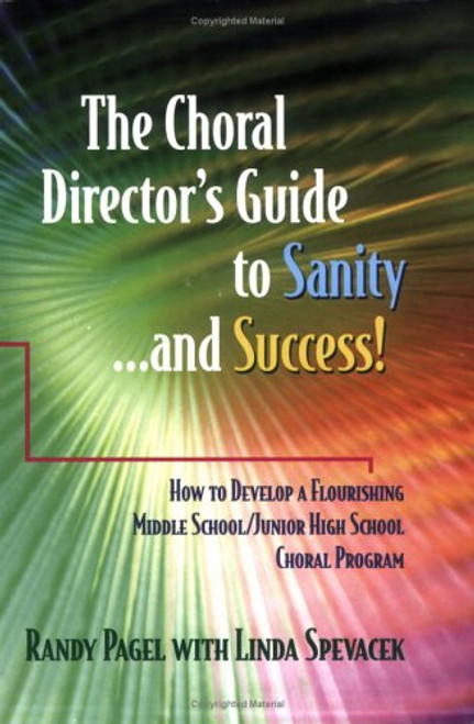 The Choral Director's Guide to Sanity...and Success!  How to Develop a Flourishing Middle School/Junior High School Choral Program