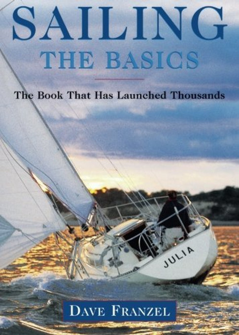 Sailing: The Basics: The Book That Has Launched Thousands