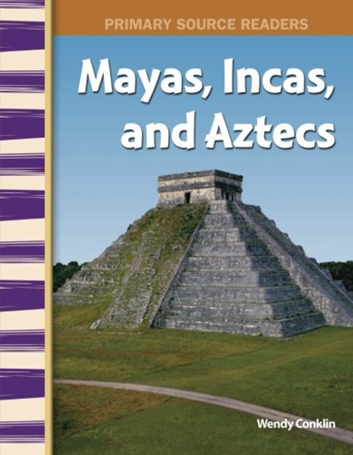 Mayas, Incas, and Aztecs: World Cultures Through Time (Primary Source Readers)
