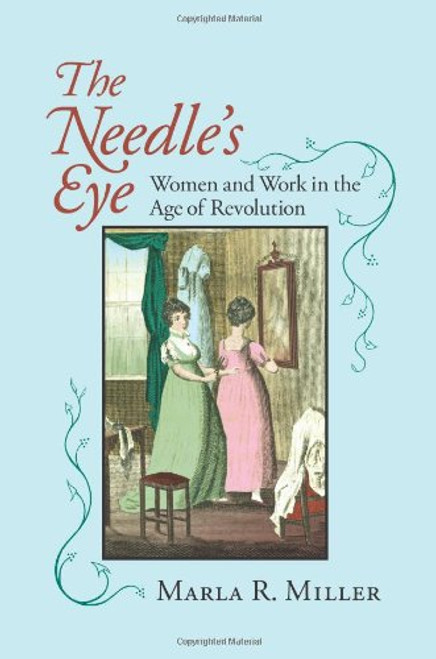The Needle's Eye: Women and Work in the Age of Revolution