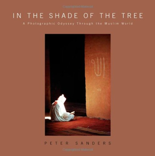 In the Shade of the Tree: A Photographic Odyssey Through the Muslim World
