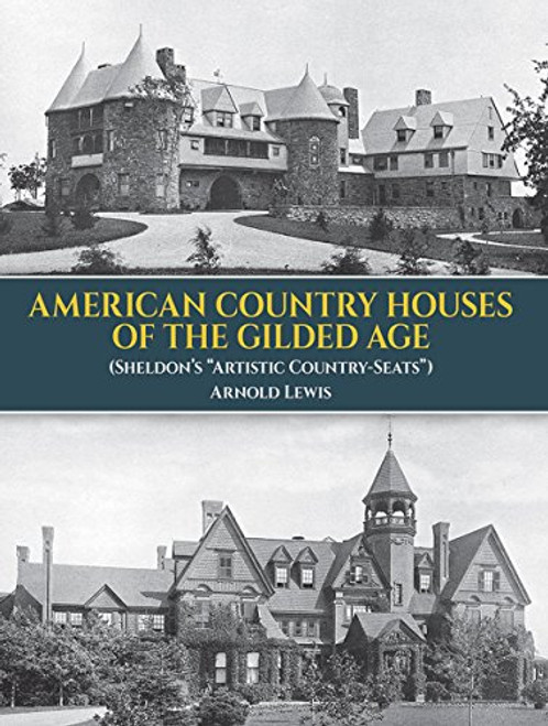 American Country Houses of the Gilded Age: (Sheldon's Artistic Country-Seats) (Dover Architecture)
