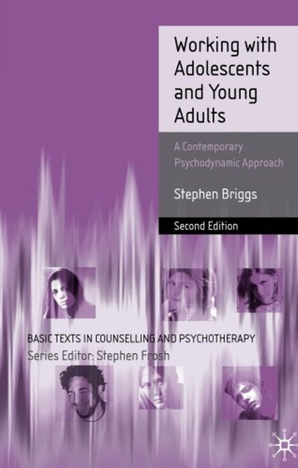 Working With Adolescents and Young Adults: A Contemporary Psychodynamic Approach (Basic Texts in Counselling and Psychotherapy)