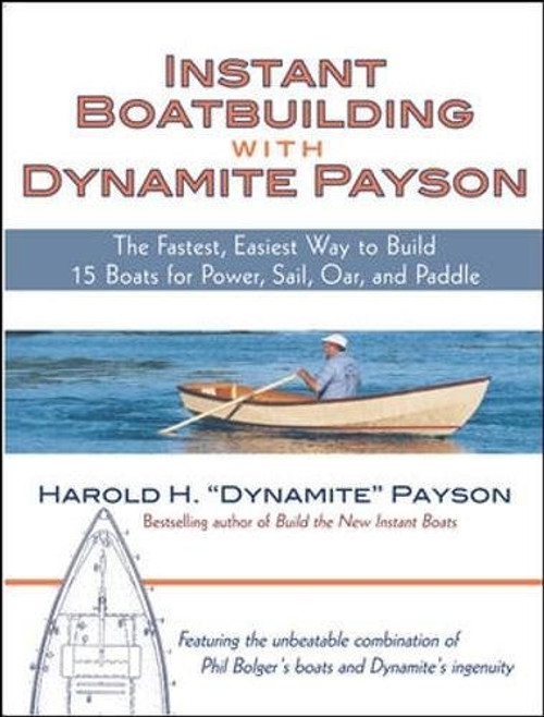 Instant Boatbuilding with Dynamite Payson: 15 Instant Boats for Power, Sail, Oar, and Paddle