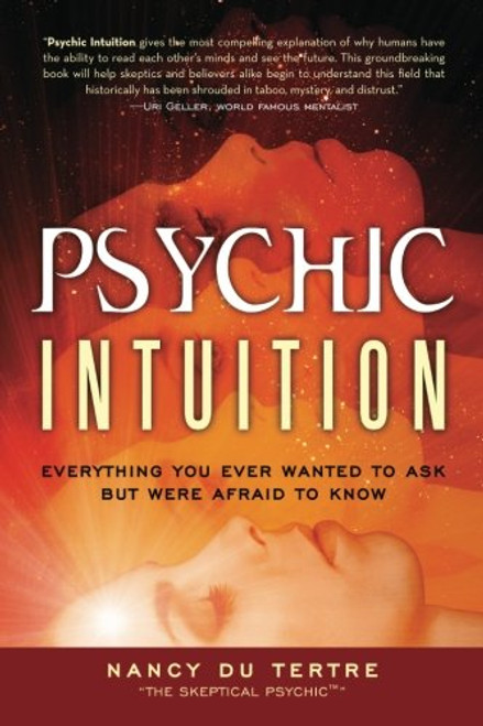 Psychic Intuition: Everything You Ever Wanted to Ask But Were Afraid to Know