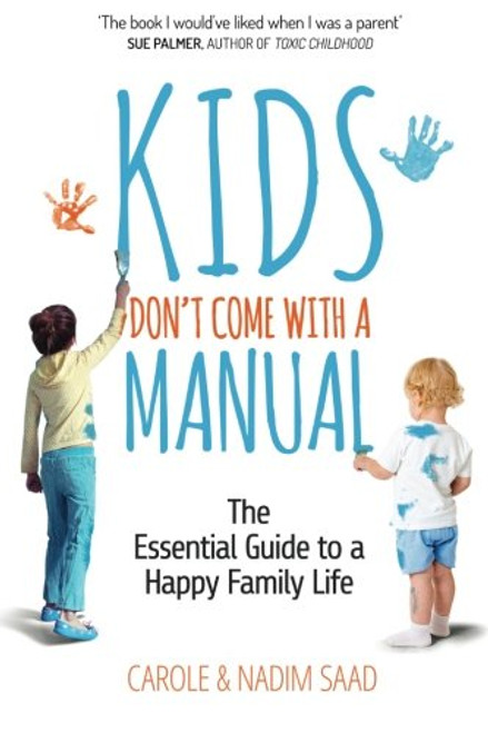 Kids Don't Come With a Manual - The Essential Guide to a Happy Family Life