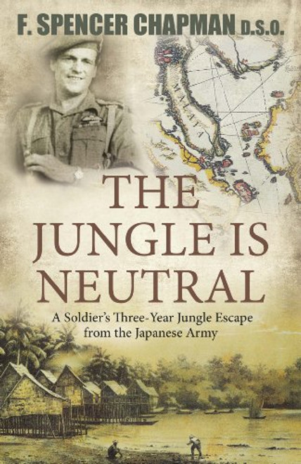 The Jungle is Neutral: A Soldier's Three Year Escape from the Japanese Army