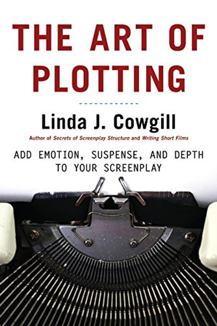 The Art of Plotting: Add Emotion, Suspense, and Depth to your Screenplay