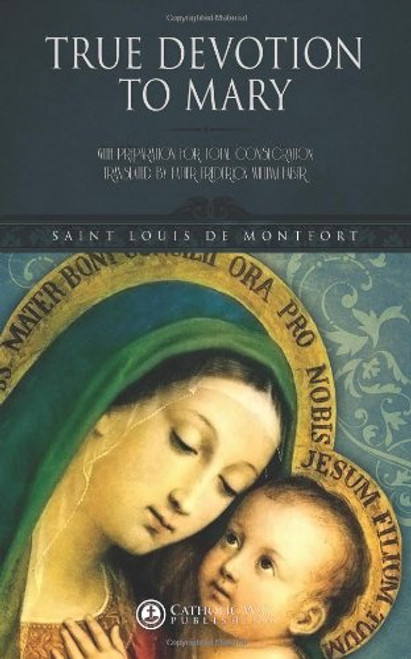 True Devotion to Mary: With Preparation for Total Consecration (Illustrated)