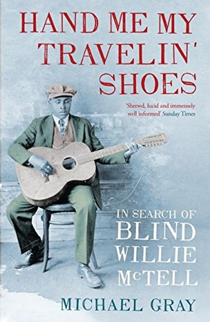 Hand me my travelin' shoes: in search of Blind Willie McTell