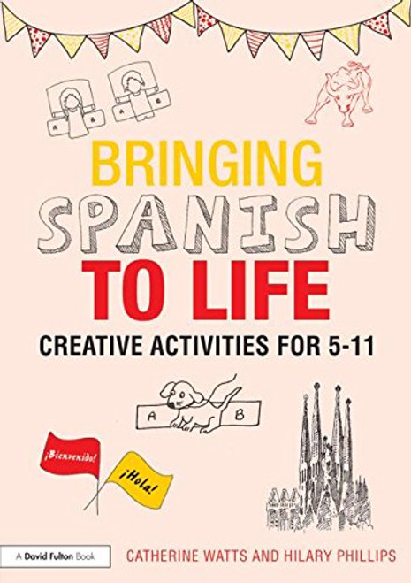 Bringing Spanish to Life: Creative activities for 5-11 (Bringing Languages to Life)