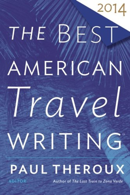 The Best American Travel Writing 2014 (The Best American Series )