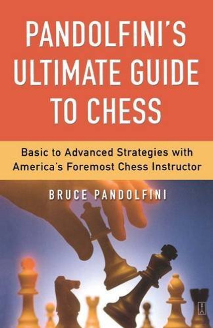 Pandolfini's Ultimate Guide to Chess: Basic to Advanced Strategies with America's Foremost Chess Instructor