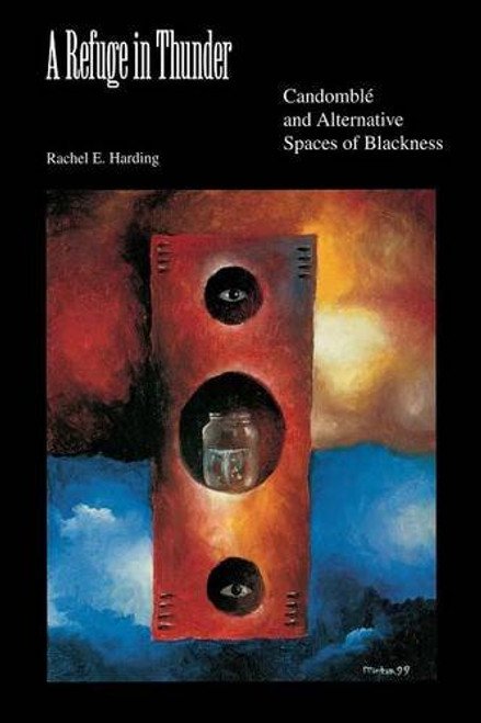 A Refuge in Thunder: Candombl and Alternative Spaces of Blackness (Blacks in the Diaspora)
