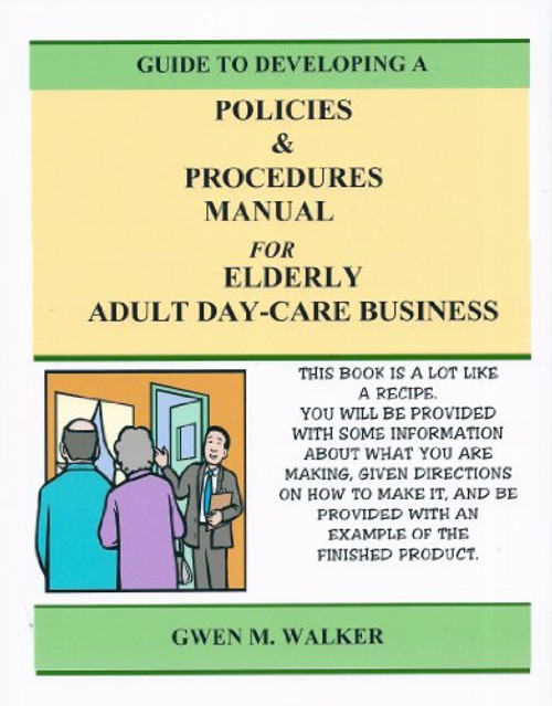 Guide to Developing A Policies & Procedures Manual for Elderly Adult Day-Care Center