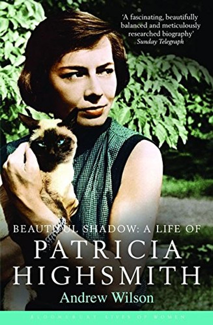 Beautiful Shadow: A Life of Patricia Highsmith (Bloomsbury Lives of Women)