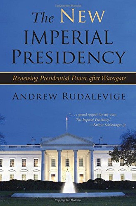 The New Imperial Presidency: Renewing Presidential Power after Watergate (Contemporary Political And Social Issues)