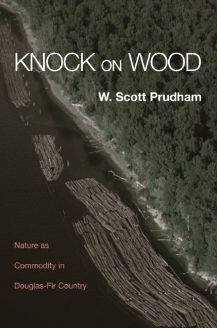 Knock on Wood: Nature as Commodity in Douglas-Fir Country