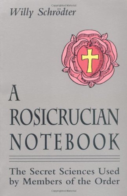 A Rosicrucian Notebook: The Secret Sciences Used by Members of the Order