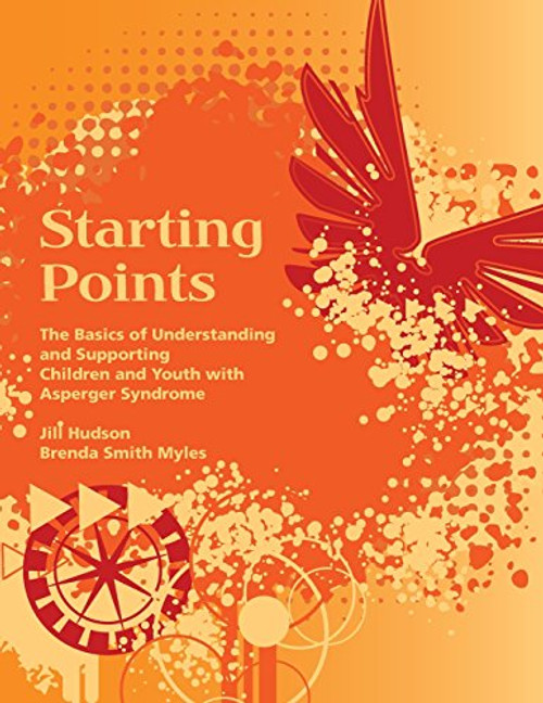 Starting Points: The Basics of Understanding and Supporting Children and Youth with Asperger Syndrome