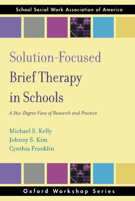 Solution Focused Brief Therapy in Schools: A 360 Degree View of Research and Practice (SSWAA Workshop Series)