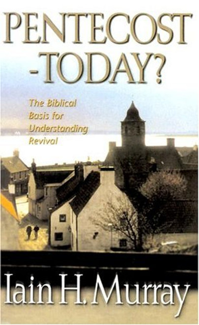 Pentecost Today?: The Biblical Basis for Understanding Revival