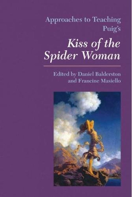 Approaches to Teaching Puig's Kiss of the Spider Woman (Approaches to Teaching World Literature)