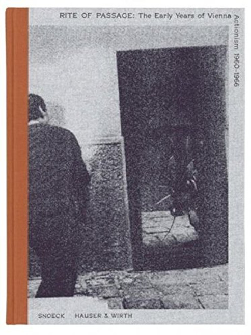 Rite of Passage: The Early Years of Vienna Actionism 1960-1966