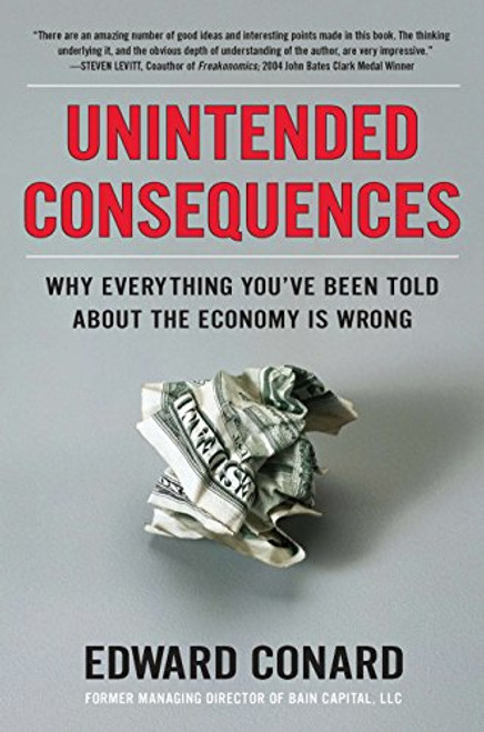 Unintended Consequences: Why Everything You've Been Told About the Economy Is Wrong