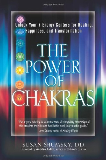 The Power of Chakras: Unlock Your 7 Energy Centers for Healing, Happiness and Transformation