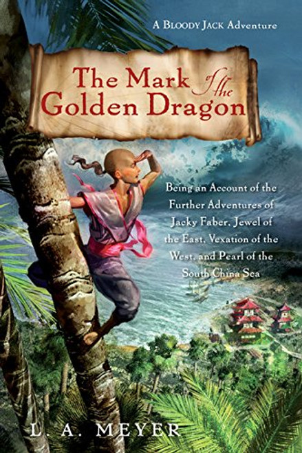 The Mark of the Golden Dragon: Being an Account of the Further Adventures of Jacky Faber, Jewel of the East, Vexation of the West (Bloody Jack Adventures)