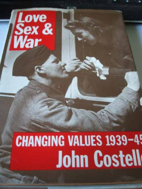 Love, Sex and War: Changing Values, 1939-45