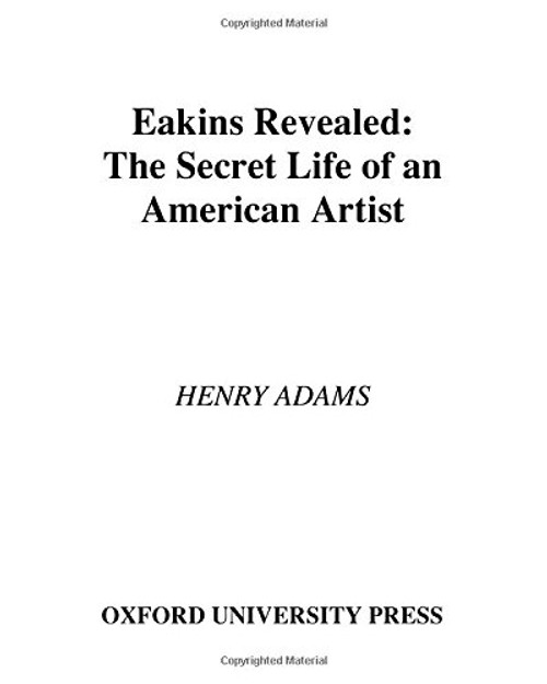 Eakins Revealed: The Secret Life of an American Artist