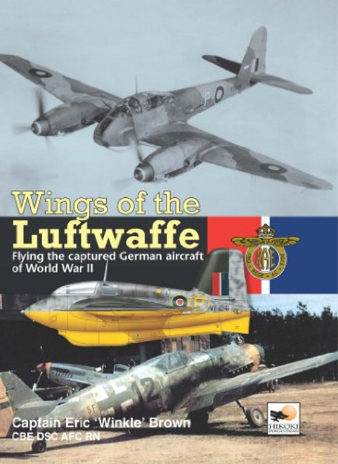 Wings of the Luftwaffe: Flying the Captured German Aircraft of World War II