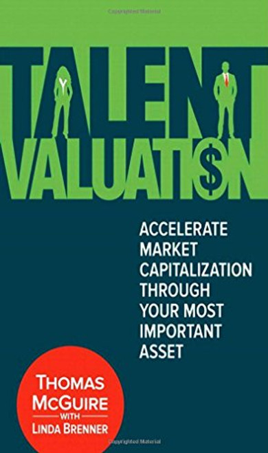 Talent Valuation: Accelerate Market Capitalization through Your Most Important Asset
