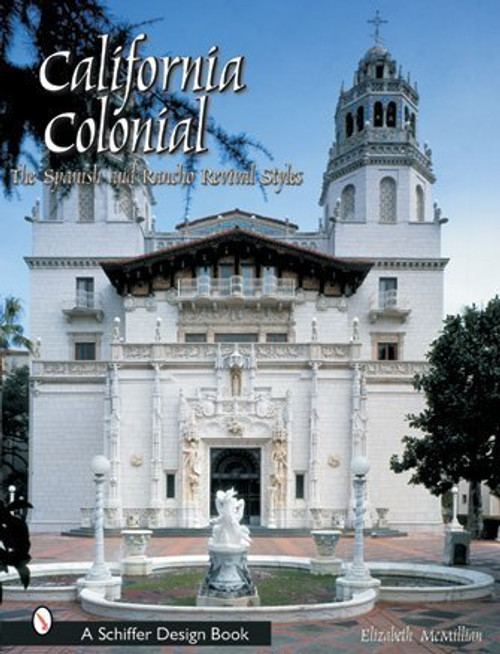 California Colonial: The Spanish and Rancho Revival Styles (Schiffer Design Book)