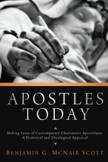 Apostles Today: Making Sense of Contemporary Charismatic Apostolates: A Historical and Theological Appraisal