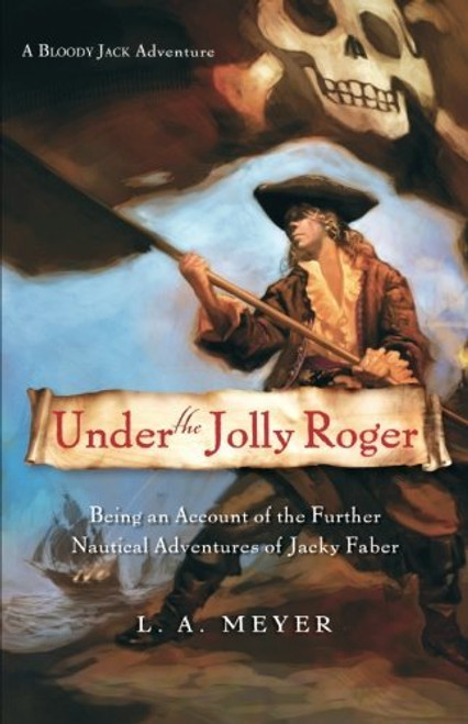 Under the Jolly Roger: Being an Account of the Further Nautical Adventures of Jacky Faber (Bloody Jack Adventures)