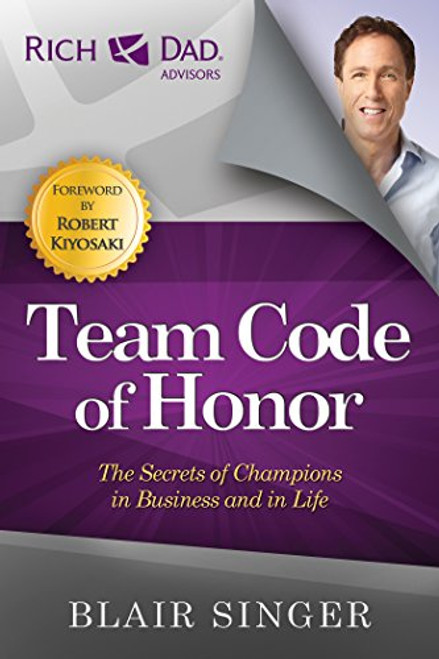 Team Code of Honor: The Secrets of Champions in Business and in Life (Rich Dad's Advisors (Paperback))