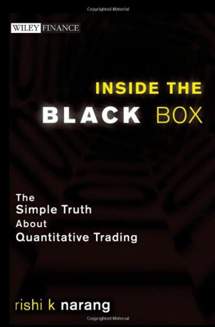 Inside the Black Box: The Simple Truth About Quantitative Trading (Wiley Finance)