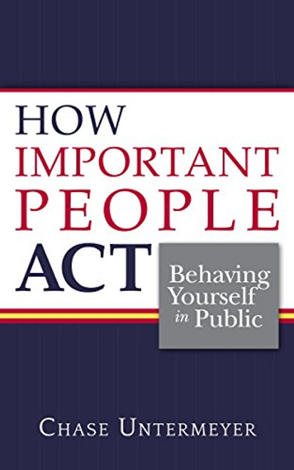 How Important People Act: Behaving Yourself in Public