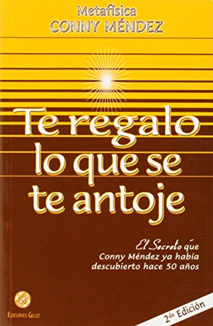 Te regalo lo que se te antoje. El secreto que Conny Mendez ya habia descubierto (Spanish Edition) (Metafisica Conny Mendez)