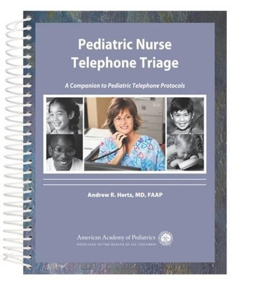 Pediatric Nurse Telephone Triage: A Companion to Pediatric Telephone Protocols