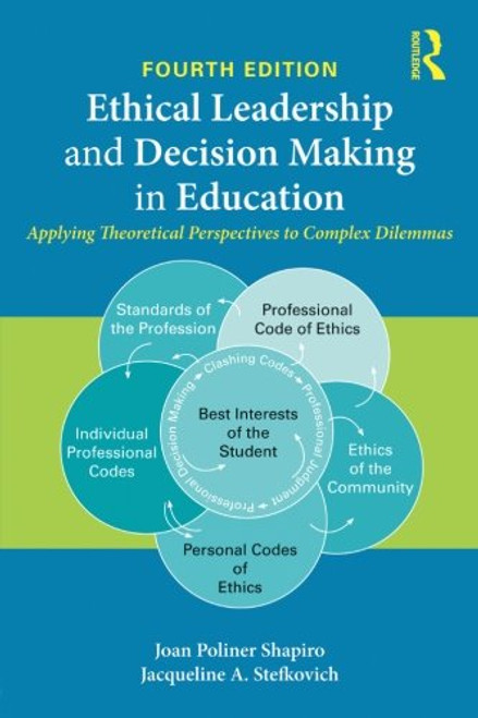 Ethical Leadership and Decision Making in Education: Applying Theoretical Perspectives to Complex Dilemmas