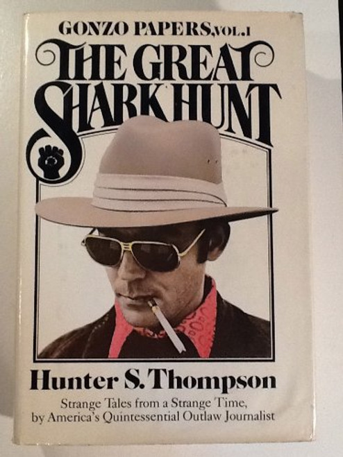 The Great Shark Hunt: Strange Tales from a Strange Time (Gonzo Papers, Vol. 1)