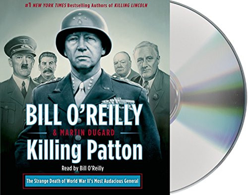 Killing Patton: The Strange Death of World War II's Most Audacious General (Bill O'Reilly's Killing Series)