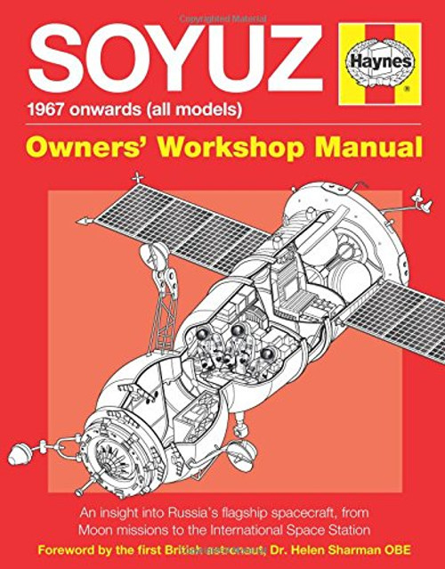 Soyuz Owners' Workshop Manual: 1967 onwards (all models) - An insight into Russia's flagship spacecraft, from Moon missions to the International Space Station